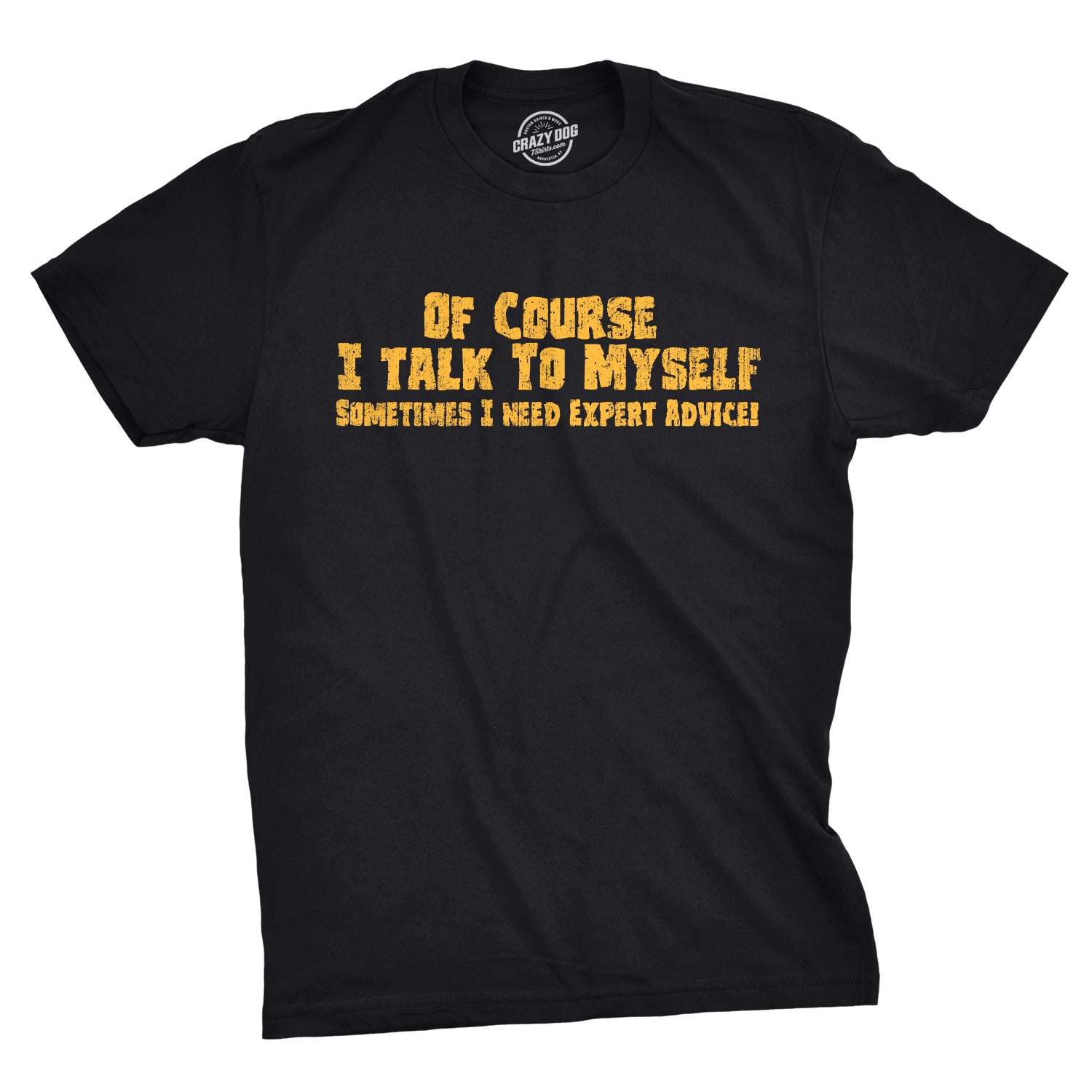 Setupmarks Of Course I Talk To Myself, I Need Expert Advice Men's T Shirt