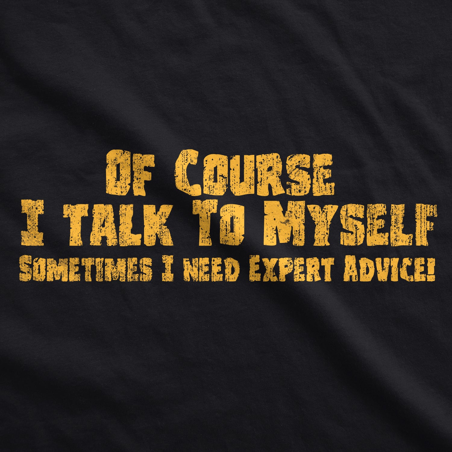 Alternative view of Setupmarks Of Course I Talk To Myself, I Need Expert Advice Men's T Shirt