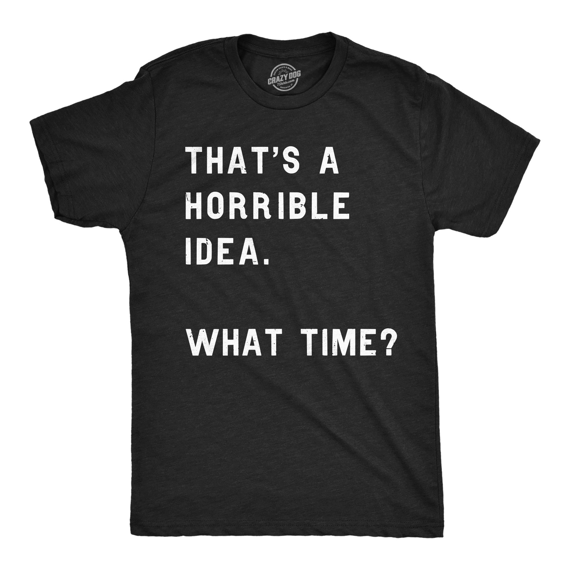 Setupmarks That Sounds Like A Horrible Idea. What Time? Men's T Shirt